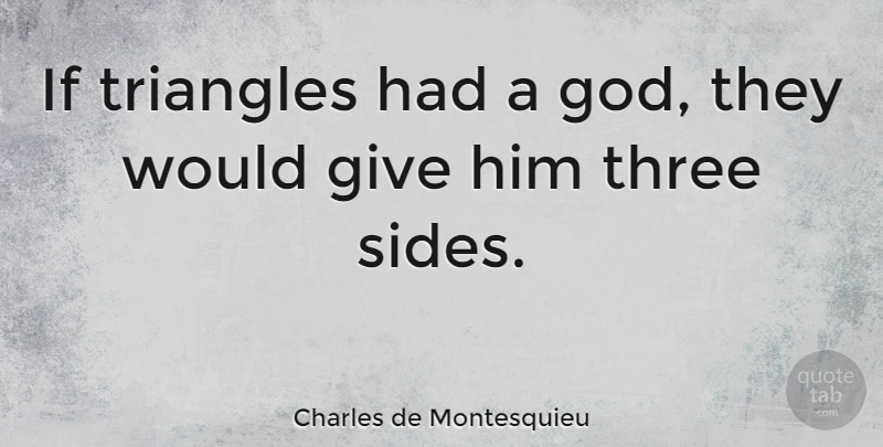 Charles de Montesquieu Quote About God, Three: If Triangles Had A God...