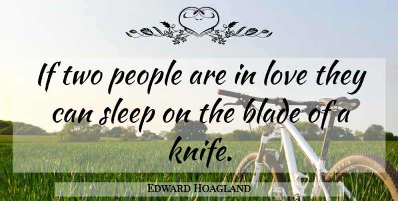 Edward Hoagland Quote About Love, Sleep, Knives: If Two People Are In...