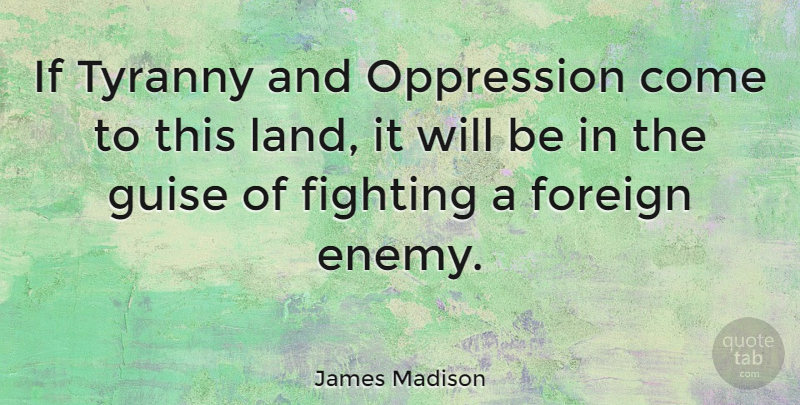 James Madison Quote About Inspirational, Fear, Freedom: If Tyranny And Oppression Come...