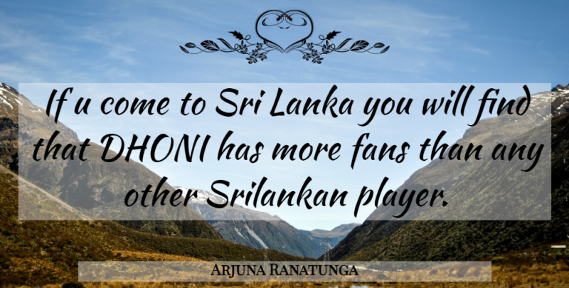 Arjuna Ranatunga Quote About Player, Dhoni, Sri Lanka: If U Come To Sri...