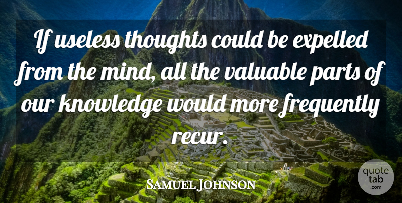 Samuel Johnson Quote About Mind, Useless, Valuable: If Useless Thoughts Could Be...