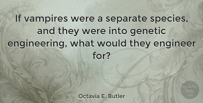 Octavia E. Butler Quote About Vampires: If Vampires Were A Separate...