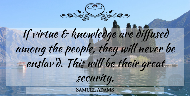 Samuel Adams Quote About People, Liberty, Virtue: If Virtue And Knowledge Are...