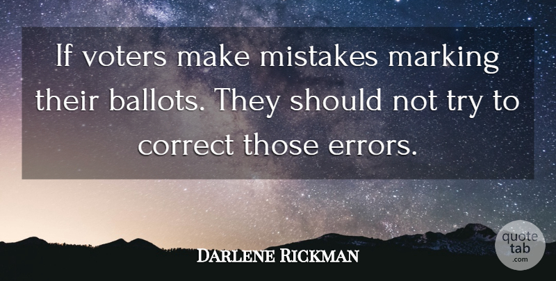 Darlene Rickman Quote About Correct, Marking, Mistakes, Voters: If Voters Make Mistakes Marking...