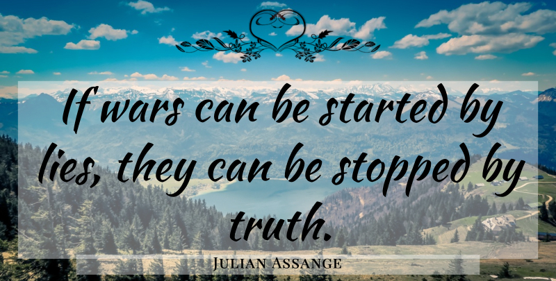 Julian Assange Quote About Lying, War, Bad Ass: If Wars Can Be Started...