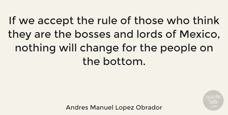 Andres Manuel Lopez Obrador Quote About Thinking, People, Boss: If We Accept The Rule...