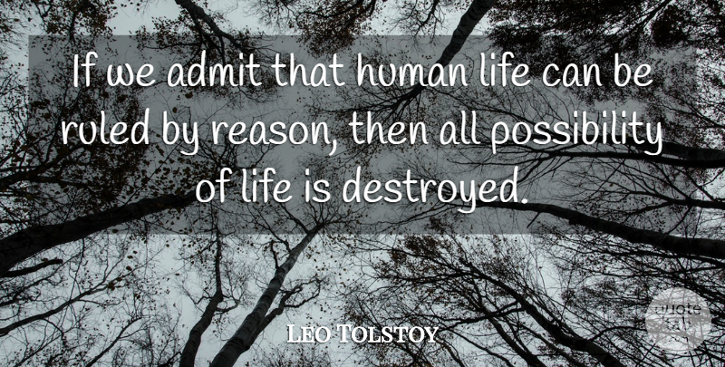Leo Tolstoy Quote About Life, Reason, Possibility: If We Admit That Human...