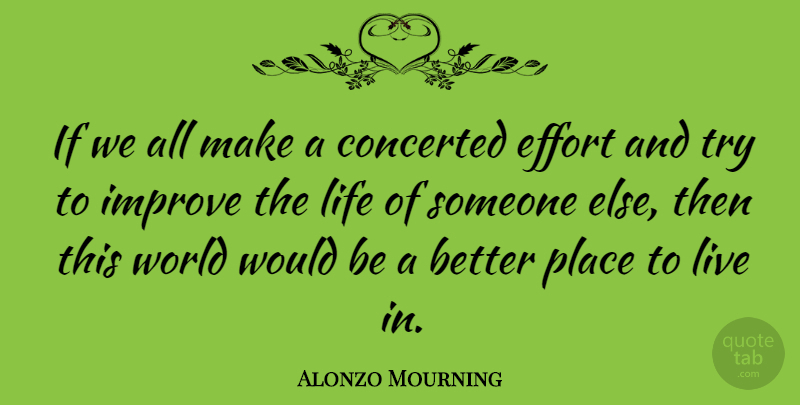 Alonzo Mourning Quote About Basketball, Effort, Trying: If We All Make A...