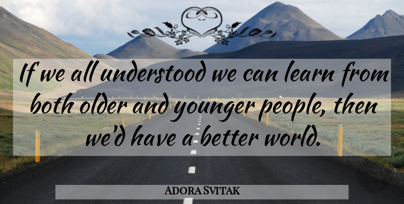 Adora Svitak Quote About People, World, Understood: If We All Understood We...