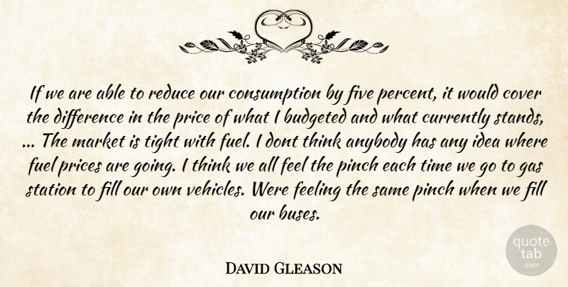 David Gleason Quote About Anybody, Cover, Currently, Difference, Feeling: If We Are Able To...