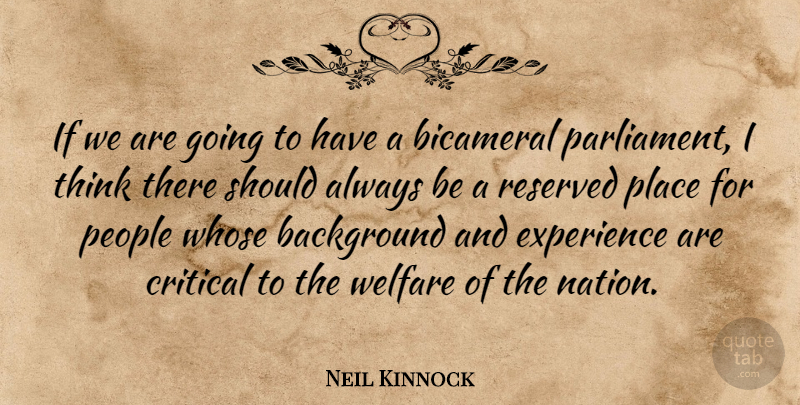Neil Kinnock Quote About Background, Critical, Experience, People, Reserved: If We Are Going To...