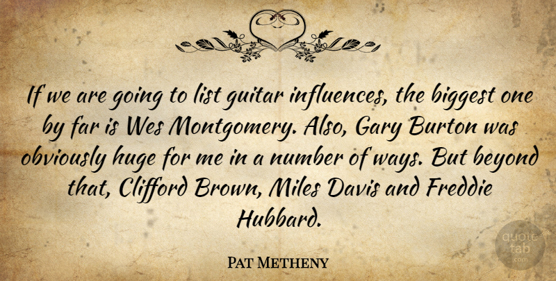 Pat Metheny Quote About Biggest, Davis, Far, Gary, Huge: If We Are Going To...
