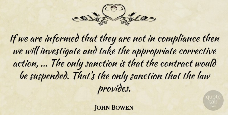 John Bowen Quote About Compliance, Contract, Informed, Law: If We Are Informed That...