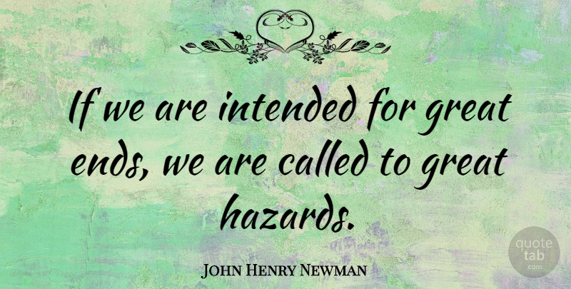John Henry Newman Quote About Hazards, Ends, Ifs: If We Are Intended For...