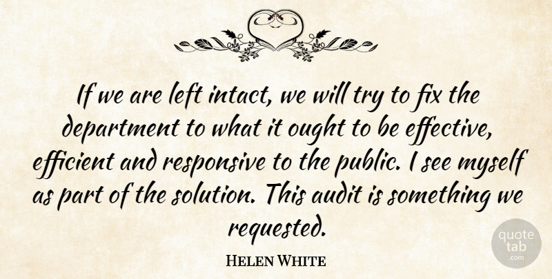 Helen White Quote About Audit, Department, Efficient, Fix, Left: If We Are Left Intact...