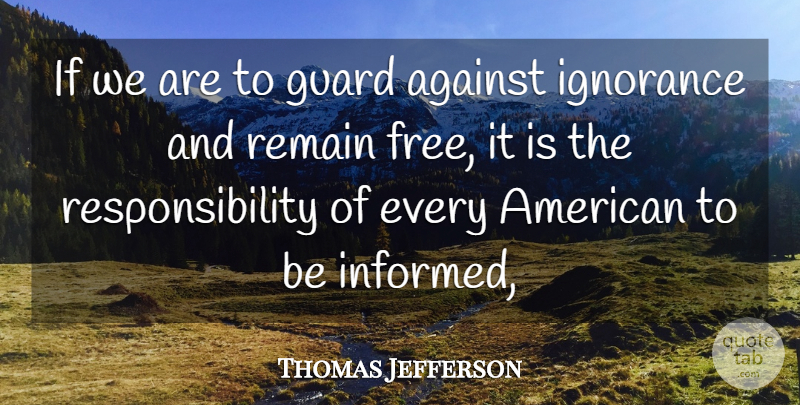 Thomas Jefferson Quote About Responsibility, Ignorance, Ifs: If We Are To Guard...