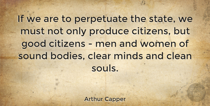 Arthur Capper Quote About Citizens, Clean, Clear, Good, Men: If We Are To Perpetuate...