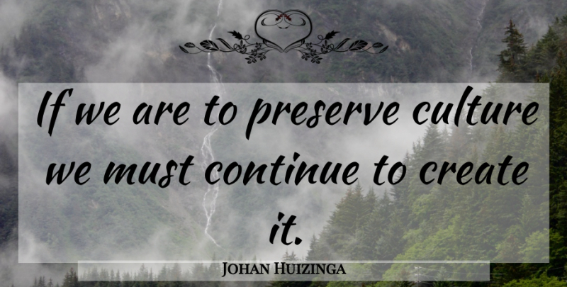 Johan Huizinga Quote About Culture, Ifs, Preserves: If We Are To Preserve...