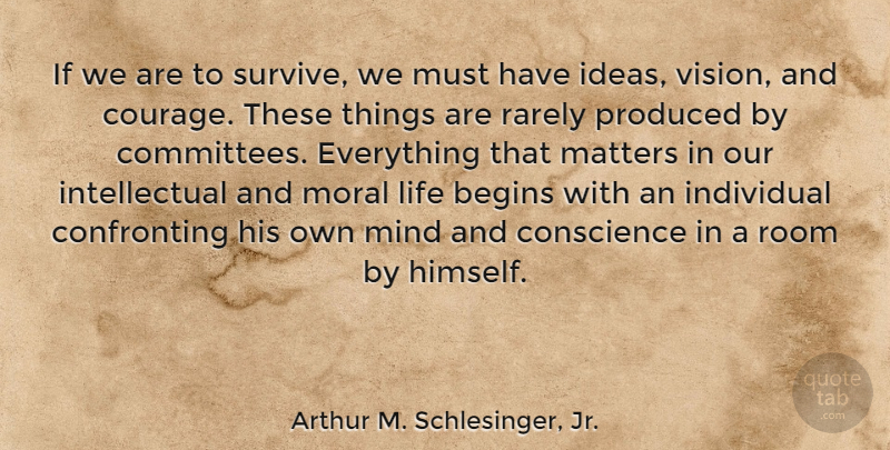 Arthur M. Schlesinger, Jr. Quote About Courage, Learning, Knowledge: If We Are To Survive...