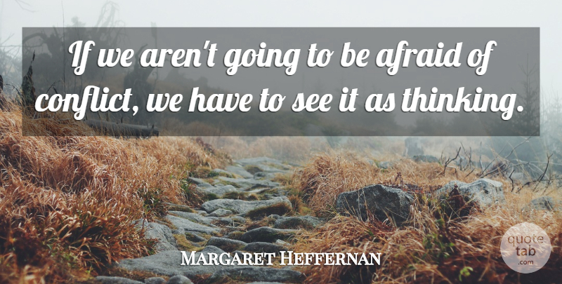 Margaret Heffernan Quote About Thinking, Conflict, Ifs: If We Arent Going To...