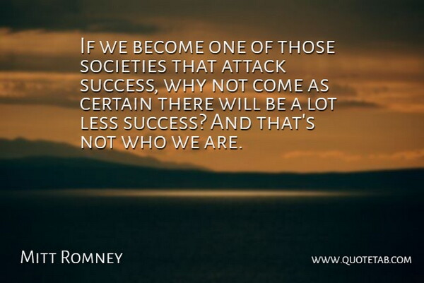 Mitt Romney Quote About Why Not, Who We Are, Certain: If We Become One Of...