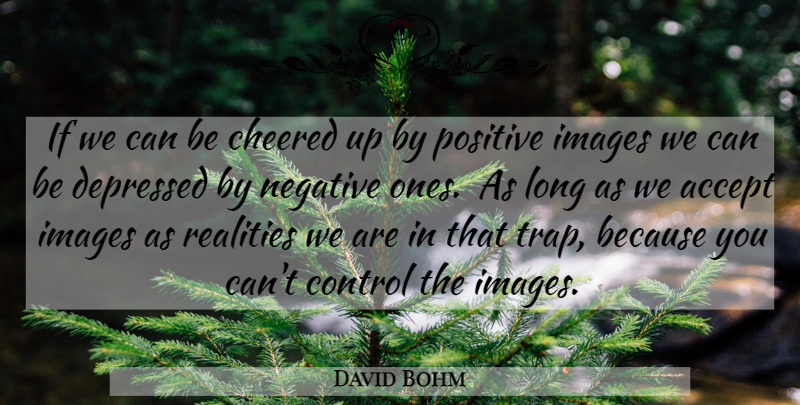 David Bohm Quote About Reality, Long, Mind: If We Can Be Cheered...