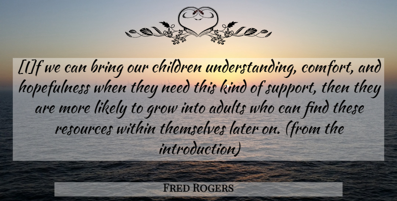 Fred Rogers Quote About Children, Support, Understanding: If We Can Bring Our...
