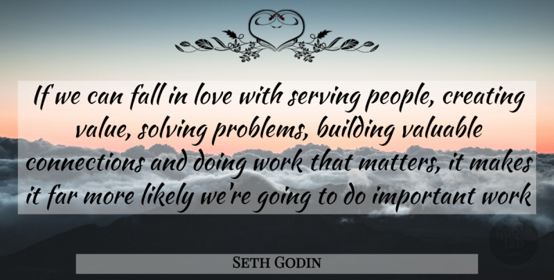 Seth Godin Quote About Falling In Love, Creating Value, People: If We Can Fall In...
