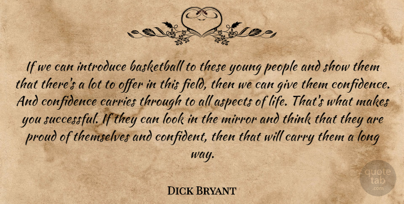 Dick Bryant Quote About Aspects, Basketball, Carries, Carry, Confidence: If We Can Introduce Basketball...