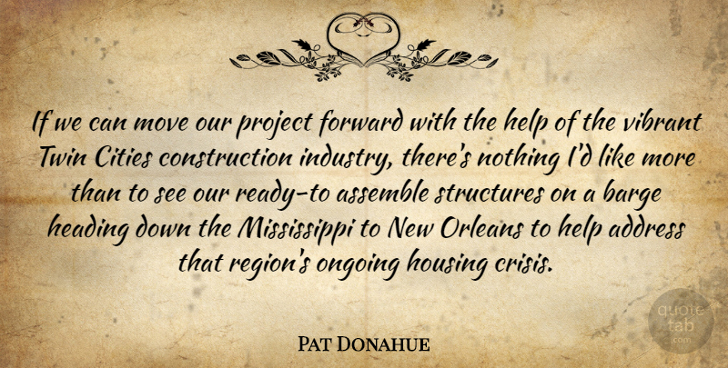 Pat Donahue Quote About Address, Assemble, Cities, Forward, Heading: If We Can Move Our...