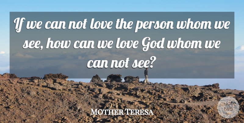 Mother Teresa Quote About God Love, Can Not, Persons: If We Can Not Love...