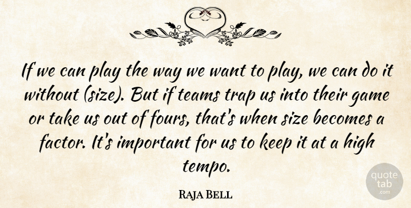 Raja Bell Quote About Becomes, Game, High, Size, Teams: If We Can Play The...