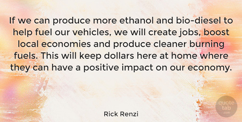 Rick Renzi Quote About Jobs, Home, Impact: If We Can Produce More...