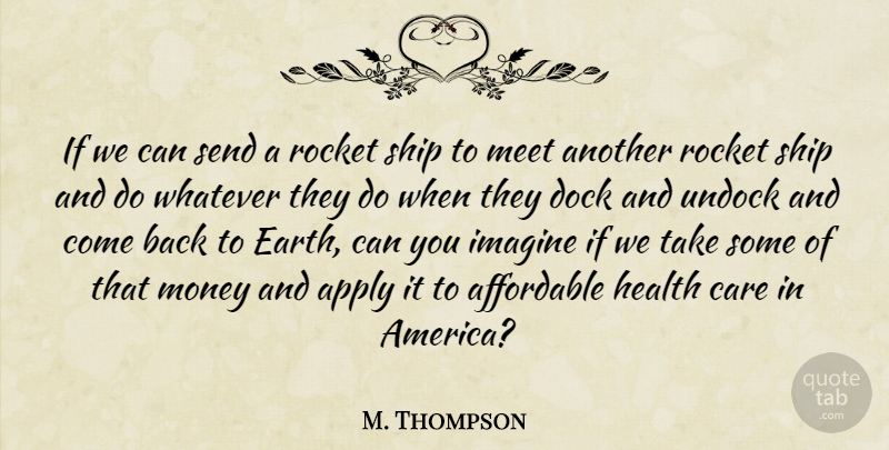 M. Thompson Quote About Affordable, Apply, Care, Dock, Health: If We Can Send A...