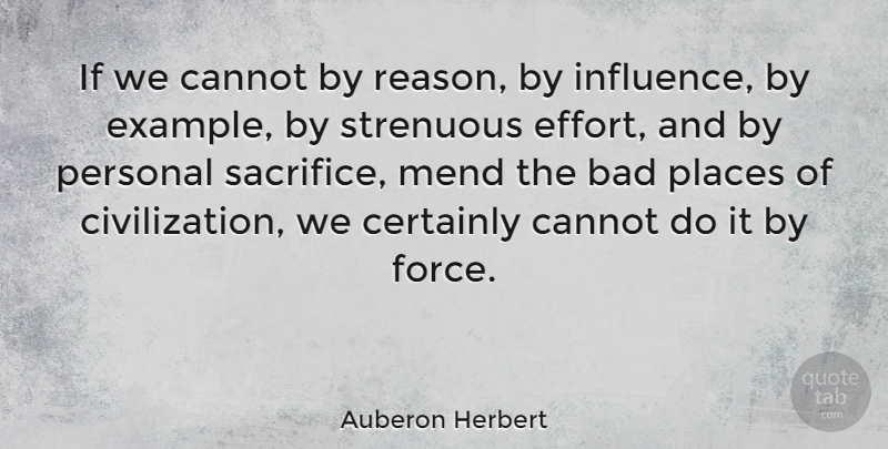 Auberon Herbert Quote About American Musician, Bad, Cannot, Certainly, Mend: If We Cannot By Reason...