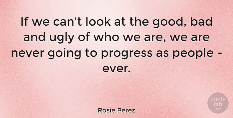 Rosie Perez Quote About People, Progress, Looks: If We Cant Look At...