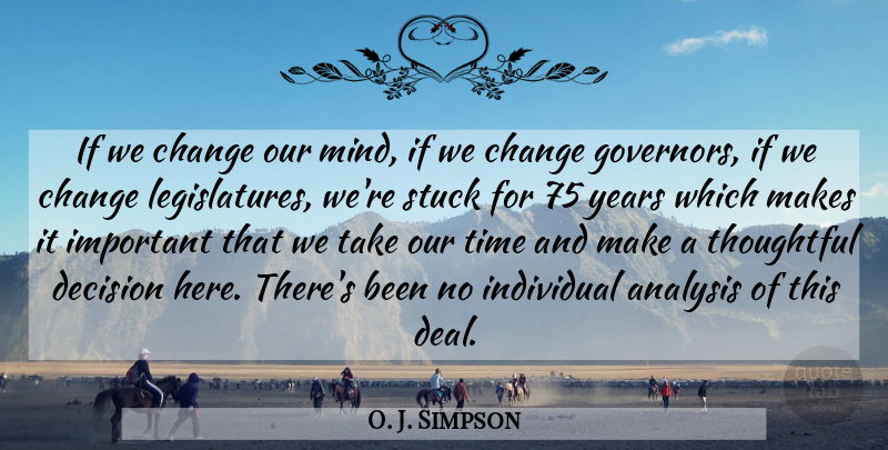 O. J. Simpson Quote About Analysis, Change, Decision, Individual, Stuck: If We Change Our Mind...