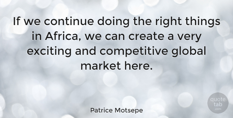 Patrice Motsepe Quote About Continue, Exciting, Market: If We Continue Doing The...