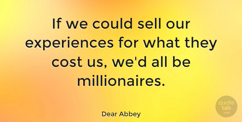 Dear Abbey Quote About Life, Success, Business: If We Could Sell Our...