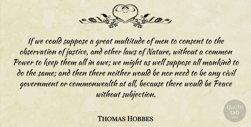 Thomas Hobbes Quote About Men, Law, Justice: If We Could Suppose A...