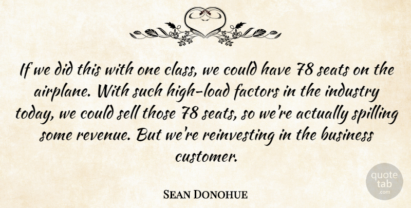 Sean Donohue Quote About Business, Class, Factors, Industry, Seats: If We Did This With...