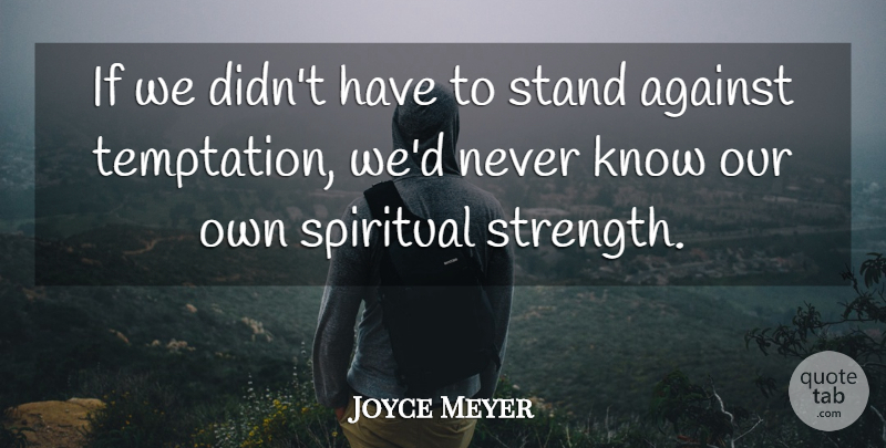 Joyce Meyer Quote About Spiritual, Temptation, Ifs: If We Didnt Have To...