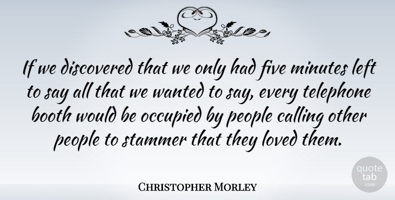 Christopher Morley Quote About Love, Friendship, People: If We Discovered That We...