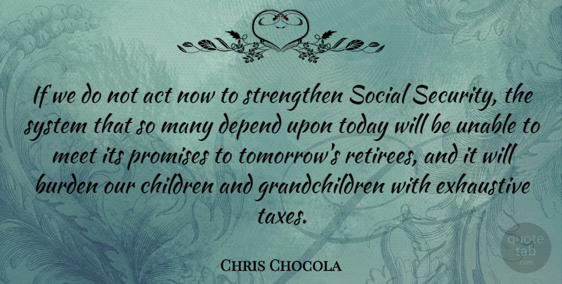 Chris Chocola Quote About Children, Promise, Today: If We Do Not Act...