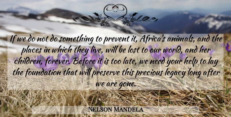 Nelson Mandela Quote About Children, Animal, Our World: If We Do Not Do...