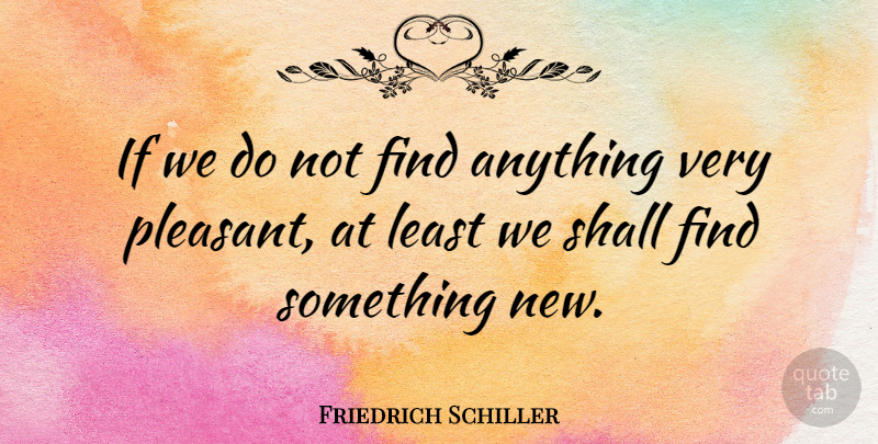 Friedrich Schiller Quote About Future, Adventure, Tadpoles: If We Do Not Find...