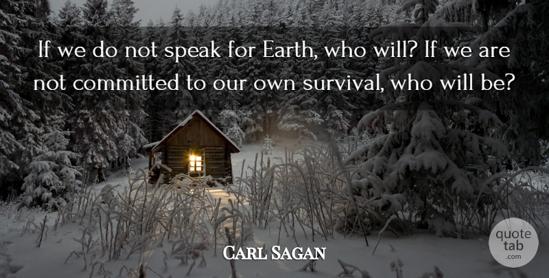 Carl Sagan Quote About Survival, Earth, Speak: If We Do Not Speak...