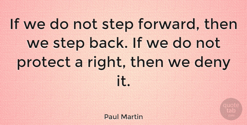 Paul Martin Quote About Ethos, Steps, Deny: If We Do Not Step...