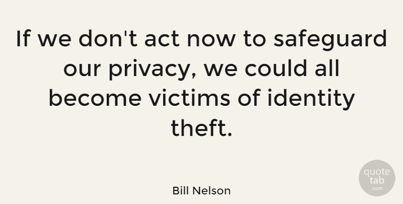 Bill Nelson Quote About Safeguard, Victims: If We Dont Act Now...