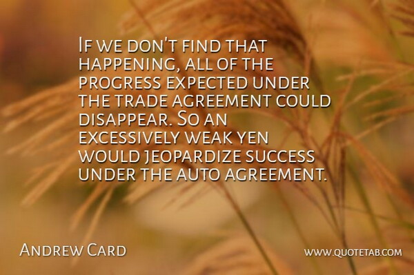 Andrew Card Quote About Agreement, Auto, Expected, Jeopardize, Progress: If We Dont Find That...